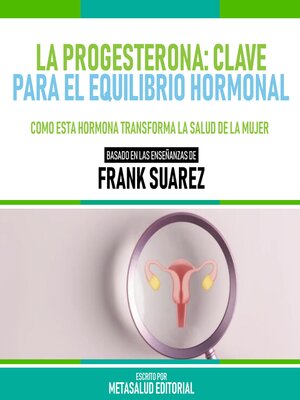 cover image of La Progesterona--Clave Para El Equilibrio Hormonal--Basado En Las Enseñanzas De Frank Suarez